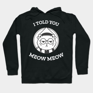 Cat told you meow meow! Hoodie